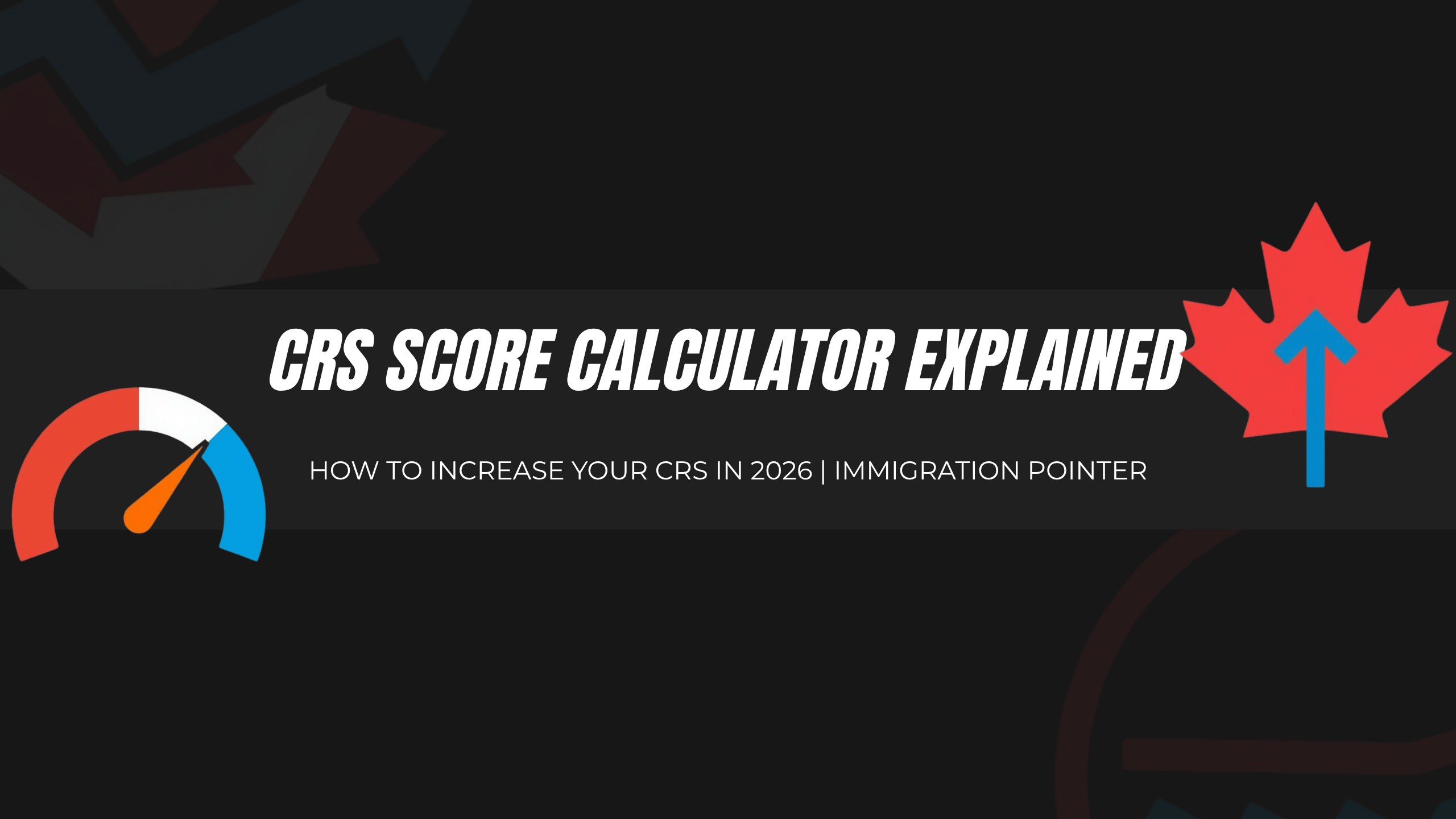 CRS Score Calculator Explained – How to Increase Your CRS in 2026