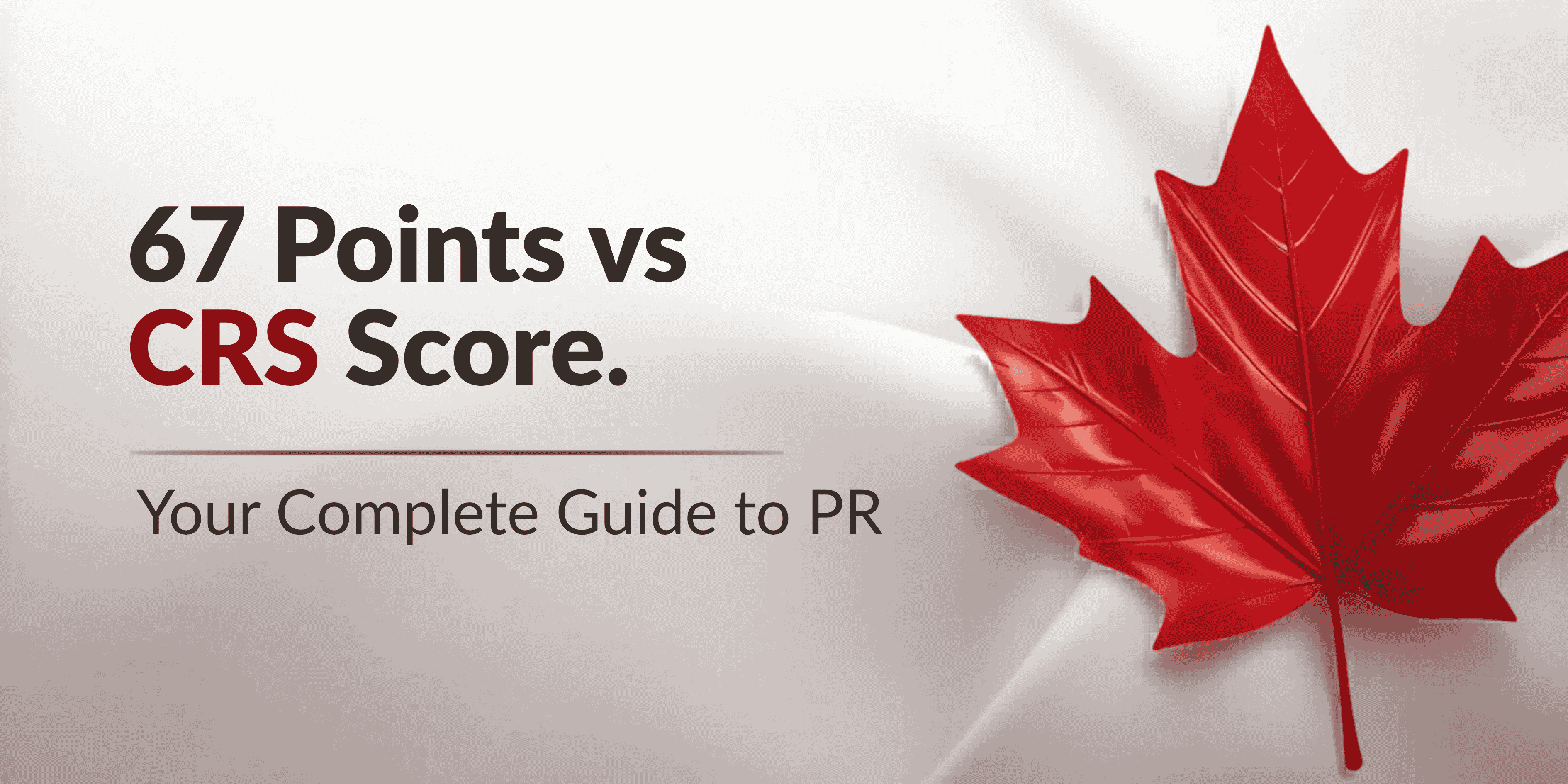 Canada 67 Points vs CRS Score: Complete Guide for PR Applicants